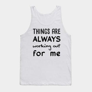 Things are always working out for me Tank Top